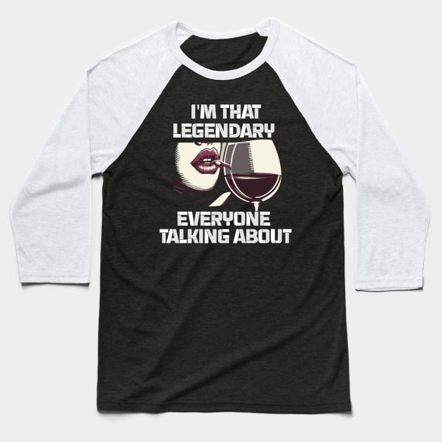 im that legendary everyone talking about Baseball T-Shirt by whatyouareisbeautiful